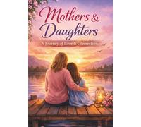 Mothers & Daughters: A Journey of Love & Connection