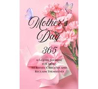 Mother's Day 365: A Guided Journal for Moms to Reflect, Breathe, and Reclaim Themselves
