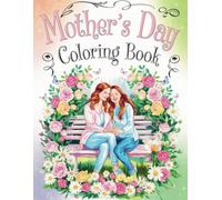 Mother's Day Coloring Book: A Heartwarming Book | Inspirational Quotes & Relaxing Designs for Moms & Daughters | Stress-Relief Gift for Women, Teens & Kids