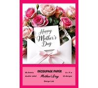 Mother's Day Decoupage Paper 6"x9", 18 double sided sheets: romantic patterned paper for scrapbooking, card making, junk journals, origami, paper crafts, mixed media art, DIY, gift wrapping