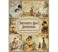 Mother's Day Ephemera Scrapbook Paper Craft Pad: 20 Vintage Designs, 40 Double-Side Sheets Printed on 8.5"x11" Sized Scrapbooking Paper. Perfect for ... DIY Projects, Cardstock, Collage, Album Etc