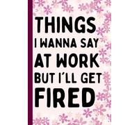 Mothers Day Gift From Husband: Things I Wanna Say at Work but I'll Get Fired: Mothers Day Gifts For Wife, Funny Personalized Notebook From Husband to ... for Women, Mom, Grandma ( Mothers day gift )