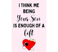 Mothers Day Gift From Son : I Think Me Being Your Son is Enough of a Gift, Personalized Mothers Day Gifts for Mum Blank Lined Notebook Perfect Gift ... Mam, Women, Christmas. Funny Mother Day Gift.