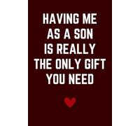 Mothers Day Gift : HAVING ME AS A SON IS REALLY THE ONLY GIFT YOU NEED - Mothers Day Gifts for Mum Blank Lined Notebook Perfect Gift from Som. Unique ... from Son, Daughter / New Mom Gifts for Women