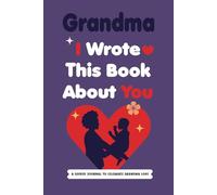Mothers Day Gifts For Grandma: I Wrote This Book About You: A Fill in The Blank Book With Prompts To Share What I Love About Grandma From Daughter and Son