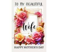Mothers Day Gifts For Wife : TO MY BEAUTIFUL WIFE HAPPY MOTHER'S DAY Gifts From husband, Funny Personalized Notebook From Husband to Wife on Mothers ... Gifts ideas for Women ( Mothers day gift )