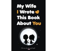 Mothers Day Gifts From Husband: My Wife I Wrote This Book About You: Fill in The Blank Book With Prompts About What You Love About Your Wife