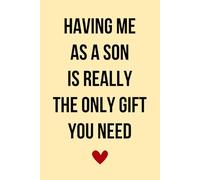 Mothers Day Gifts from Son: HAVING ME AS A SON IS REALLY THE ONLY GIFT YOU NEED - Mothers Day Gifts for Mum Blank Lined Notebook Perfect Gift from ... from Son, Daughter / New Mom Gifts for Women