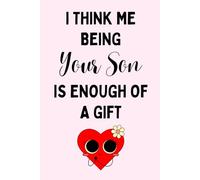 Mothers Day Gifts From Son : I Think Me Being Your Son is Enough of a Gift, Personalized Mothers Day Gifts for Mum Blank Lined Notebook Perfect Gift ... Mam, Women, Christmas. Funny Mother Day Gift.
