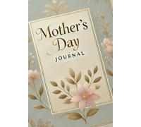 Mother's Day Journal: A Beautiful Keepsake for Cherished Memories