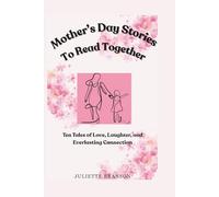 Mother's Day Stories To Read Together: Ten Tales of Love, Laughter, and Everlasting Connection