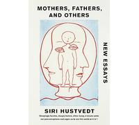 Mothers, Fathers and Others: Siri Hustvedt: Essays