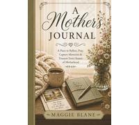 Mother's Journal: The Days I Want to Remember: A Keepsake for Memories, Prayers, Gratitude & Motherhood Reflections