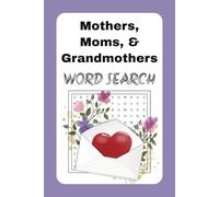 Mothers Moms and Grandmothers Word Search Puzzle Book: Word Searches with Easy to Read Print about Mothers, Moms, Grandmothers, and More | 6x9 inches, ... Anniversary, Vacations, Holidays, & Free Time