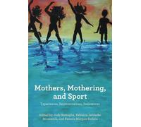 Mothers, Mothering, and Sport (Tascabile)