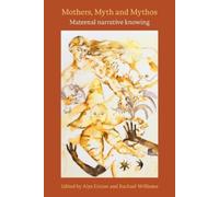 Mothers, Myth and Mythos: Maternal Narrative Knowing (Tascabile)