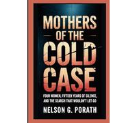 Mothers of the Cold Case: Four Women, Fifteen Years of Silence, and the Search That Wouldn’t Let Go
