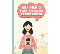 Mother's Secret Passwords: Fun and Practical Organizer for Busy Moms to Manage Family Security Home Organization and Safely Store Important Login Details and Account Information
