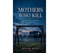 Mothers Who Kill: True Crime Stories