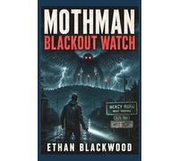 MOTHMAN - Blackout Watch: A West Virginia Cryptid Horror Thriller of Grid Failure and Survival