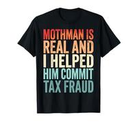 Mothman Is Real And I Helped Him Commit Tax Fraud Maglietta