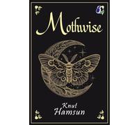 Mothwise: A Novel by Knut Hamsun | Also Published as Dreamers: Masterpiece of Scandinavian & Psychological Literature