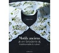 Motifs anciens en broderie traditionnelle & ruban: 21 projets à broder