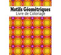 Motifs Géométriques Livre de Coloriage: Plus de 50 motifs à formes géométriques à colorier pour la créativité et la détente