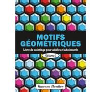 Motifs Géométriques - Livre de coloriage pour adultes et adolescents - Volume 1: 50 dessins pour soulager le stress et se détendre