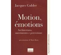 Motion, émotions. Architettura, movimento e percezione