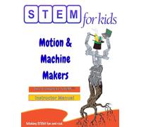 Motion & Machine Makers: Mechanical Engineering Foundations: The Complete STEM™ Manual For PreK-5 Instructors