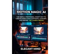 MOTION MAGIC AI: The Simple, profitable, Smart Way to Create Videos That Captivate, Convert, and Inspire - No Camera Needed
