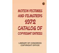 Motion Pictures and Filmstrips, 1972: Catalog of Copyright Entries