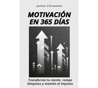 Motivación en 365 días: Transforma tu mente, rompe bloqueos y mantén el impulso