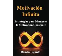 Motivación Infinita: Estrategias Para Mantener la Motivación Constante