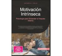Motivación Intrínseca: Psicología para Encender el Impulso Interno