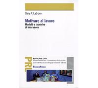 Motivare al lavoro. Modelli e tecniche di intervento
