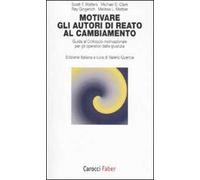 Motivare gli autori di reato al cambiamento. Guida al colloquio motivazionale per gli operatori della giustizia