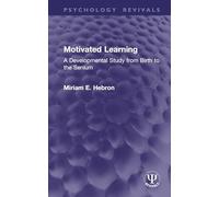 Motivated Learning: A Developmental Study from Birth to the Senium