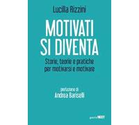 Motivati si diventa. Storie, teorie e pratiche per motivarsi e motivare