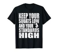 Motivating Keep Your Squats Low e Standards High T-Shirt Maglietta