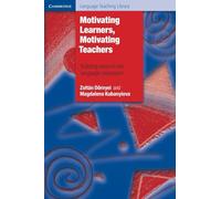 Motivating Learners, Motivating Teachers: Building Vision In The Language Classroom