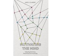 Motivating the Mind: Unlocking the Drives Toward Success in Learning