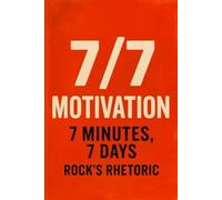 Motivation 7 minutes, 7 days: A Guide to Building Momentum Through Focused Reflection and Action