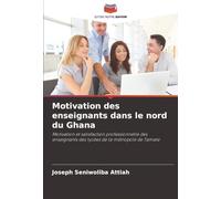 Motivation des enseignants dans le nord du Ghana: Motivation et satisfaction professionnelle des enseignants des lycées de la métropole de Tamale