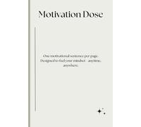 Motivation Dose: One motivational sentence per page. Designed to fuel your mindset - anytime, anywhere.