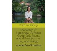 Motivation & Happiness: A Pocket Guide Daily Rituals and Affirmations for Joy and Energy: Includes 54 Affirmations