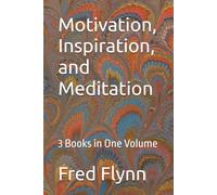 Motivation, Inspiration, and Meditation: 3 Books in One Volume