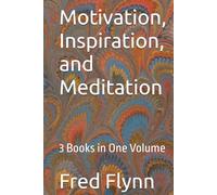 Motivation, Inspiration, and Meditation: 3 Books in One Volume