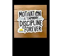 Motivation Is Temporary. Discipline Is Forever.: Positive Affirmation Motivational journal.